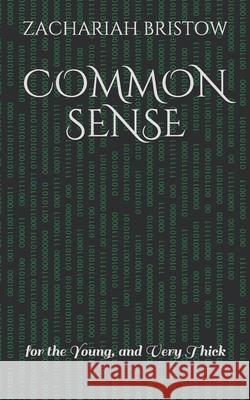 Common Sense: for the Young, and Very Thick Zachariah Bristow 9781686325540
