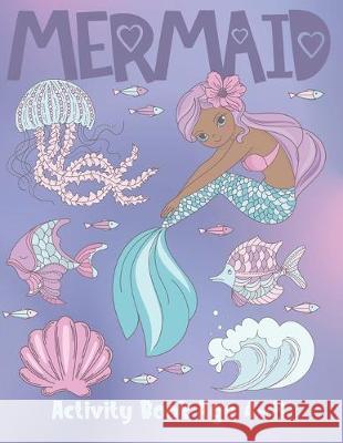 Mermaid Activity Book Age 4-8: Cute Coloring, Dot to Dot, and Word Search Puzzles Provide Hours of Fun For Young Children Coloring Fun 9781686366789