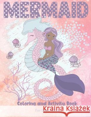 Mermaid Coloring and Activity Book For Little Girls: Cute Coloring, Dot to Dot, and Word Search Puzzles Provide Hours of Fun For Young Children Coloring Fun 9781686394188