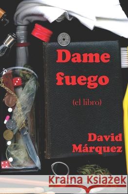 Dame fuego: (el libro) David Marquez 9781686511004