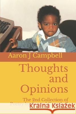 Thoughts and Opinions: The 2nd Collection of Poetry by Aaron J Campbell Aaron Joseph Campbell 9781687474339