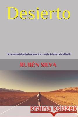 Desierto: Hay un propósito glorioso para ti en medio del dolor y la aflicción Silva Moran, Ruben Dario 9781687548641