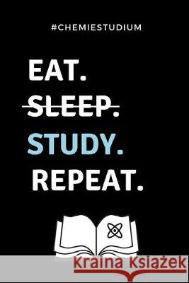 #chemiestudium Eat. Sleep. Study. Repeat.: A5 Geschenkbuch KARIERT für Chemie Fans - Geschenk fuer Studenten - zum Schulabschluss - Semesterstart - be Geschenkbuch, Chemiker 9781687730176 Independently Published