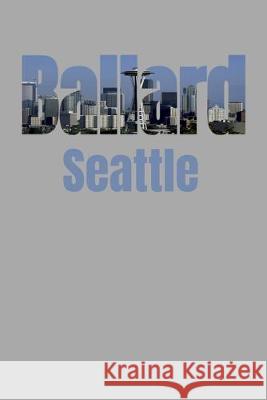 Ballard: Seattle Neighborhood Skyline Seattle Skyline Notebook 9781687793409 Independently Published