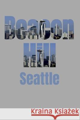 Beacon Hill: Seattle Neighborhood Skyline Seattle Skyline Notebook 9781687793454 Independently Published