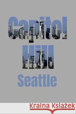 Capitol Hill: Seattle Neighborhood Skyline Seattle Skyline Notebook 9781687793461 Independently Published