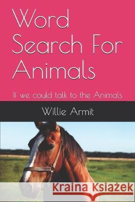 Word Search For Animals: If we could talk to the Animals Willie Armit 9781688206892