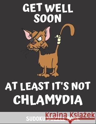 Get Well Soon At Least It's Not Chlamydia: 100 Easy Sudoku Puzzles Large Print Activity & Puzzle Book For Women, Men And Seniors Tamara Johnson 9781688524026 Independently Published