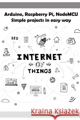 Arduino, Raspberry Pi, NodeMCU Simple projects in easy way Ambika Parameswari K Anbazhagan K 9781688554122 Independently Published