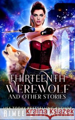 Thirteenth Werewolf and Other Stories Aimee Easterling 9781688728233