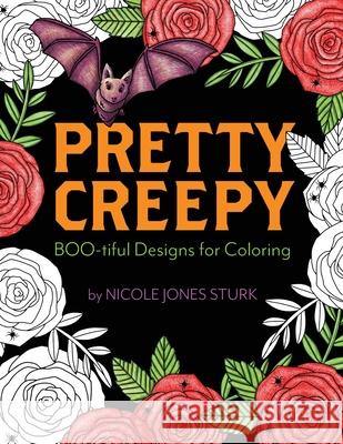 Pretty Creepy: Boo-tiful Designs for Coloring Nicole Jones Sturk 9781688777095