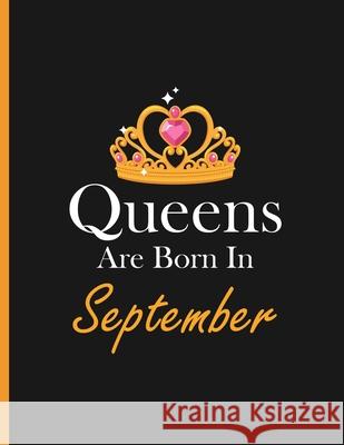Queens are born in September: Perfect born in September birthday gift ideas for adult & young women - birthday gifts for women - gift for a female f Ernest Creative Designs 9781689309516 Independently Published