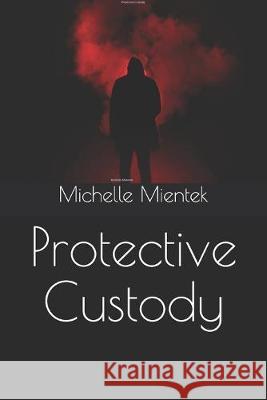 Protective Custody Elti Meshau Michelle Mientek 9781691934775