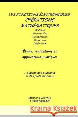 Les fonctions électroniques: opérations mathématiques: Etude, réalisations et applications pratiques Valkov, Stephane 9781692490904 Independently Published