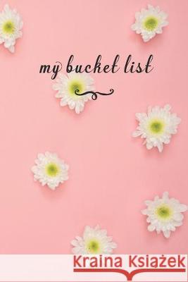 My Bucket List: A fun And Really Perfect Way To Write Down And Keep Track Of All Of The Things In Life That You Have Wanted To Do, But Jt Journals 9781692553272 Independently Published