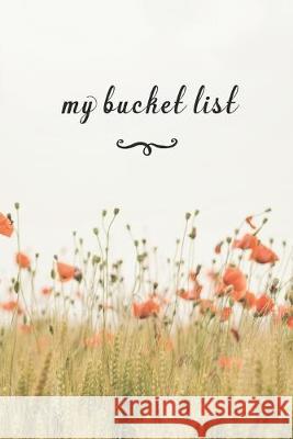 My Bucket List: A Fun And Really Perfect Way To Write Down And Keep Track Of All Of The Things In Life That You Have Wanted To Do, But Jt Journals 9781692559304