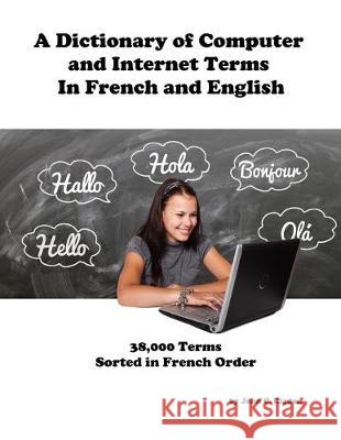 A Dictionary of Computer and Internet Terms In French and English: Sorted on French Term John C. Rigdon 9781692563653