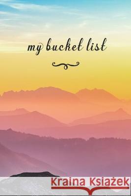 My Bucket List: A Fun And Really Perfect Way To Write Down And Keep Track Of All Of The Things In Life That You Have Wanted To Do, But Jt Journals 9781692569518 Independently Published