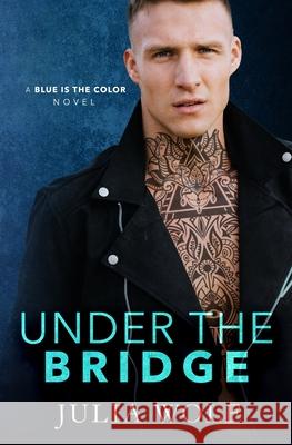 Under The Bridge: A Rock Star Romance Julia Wolf 9781692642372