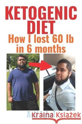 Ketogenic Diet: How I Lost 60 lb in 6 months Mary Schmidt Asif Iqbal 9781692903428 Independently Published