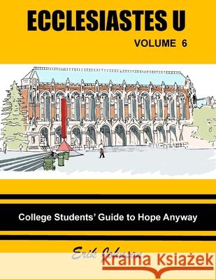 Ecclesiastes U Vol. 6: College Students' Guide to Hope Anyway Erik Douglas Johnson Erik Douglas Johnson 9781693170553