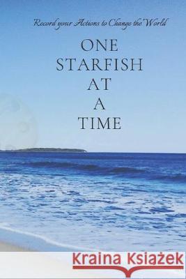 one starfish at a time: Record all the actions to change the world E. F. S 9781693316166 Independently Published