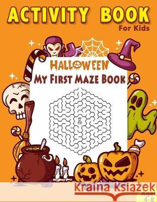 My First Maze Book Halloween Activity Book For Kids: Ages 4-8 Perfect Gift Black Whale Publishing 9781693516979 Independently Published