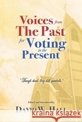 Voices from the Past for Voting in the Present David W. Hall 9781693625336