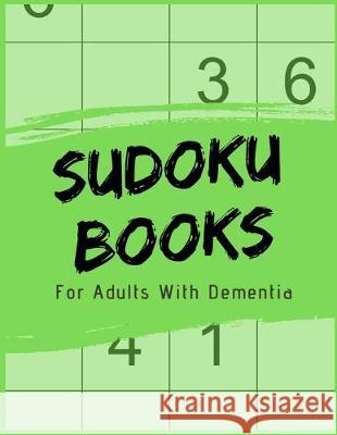 Sudoku Books For Adults With Dementia: 50 Puzzles - Strategy Games - Paperback - Made In USA - Size 8.5x11 The Rompecabezas Union Publishing 9781693694714 Independently Published