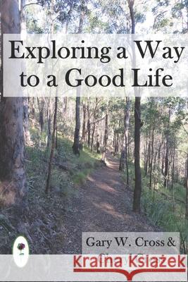Exploring a Way to a Good Life Cheryl Cross, Gary W Cross 9781694651129