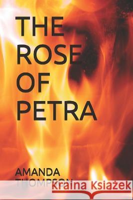 The Rose of Petra Amanda Thompson 9781695107243 Independently Published