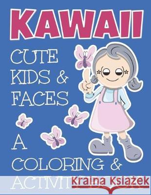 Kawaii Cute Kids And Faces A Coloring And Activity Book: A Cute Book For Kids Of All Ages C. R. Merriam 9781695182103 Independently Published