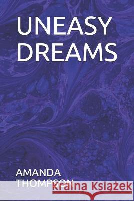 Uneasy Dreams Amanda Thompson 9781695326651 Independently Published