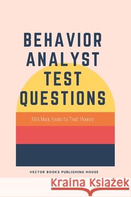 Behavior Analyst Test Questions: ABA Mock Exam to Test Fluency Rice 9781695906419