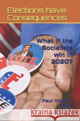 Elections have Consequences: What if the Socialists win in 2020? Paul Vincent Blair 9781696413107