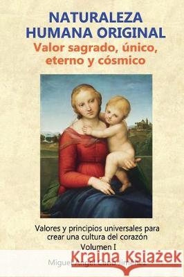 Naturaleza Humana Original: Valor sagrado, unico, eterno y cosmico Miguel Angel Can 9781696597661 Independently Published
