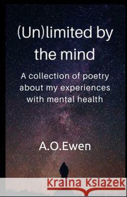 (Un)limited by the mind A O Ewen 9781697698282 Independently Published
