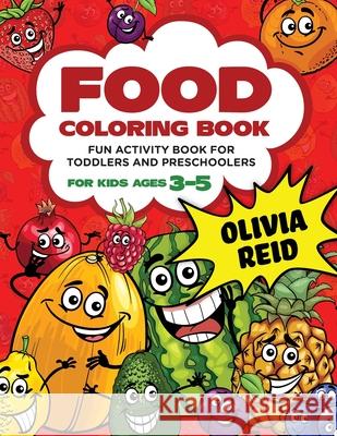 Food Coloring Book For Kids Ages 3-5: Fun and Learning Coloring Pages for Toddlers and Preschoolers (Large Print Children's Activity Book) Paul Nonato Olivia Reid 9781698003191