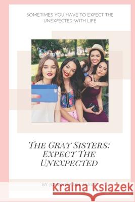 The Gray Sisters: Expect The Unexpected Johanna Delacruz 9781698385495 Independently Published