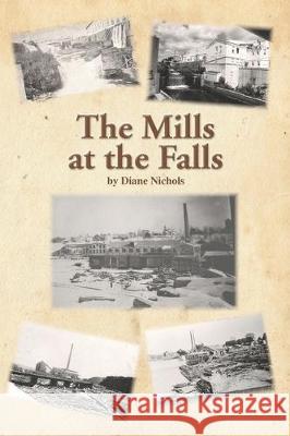 The Mills at the Falls Diane Nichols 9781699051856 Independently Published