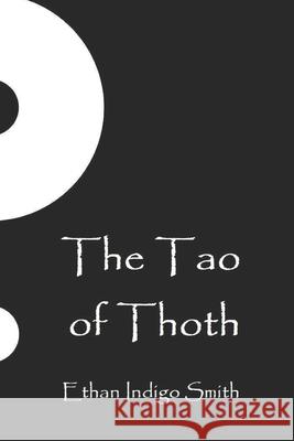 The Tao of Thoth The Fourth Initiate Ethan Indigo Smith 9781699631904 Independently Published