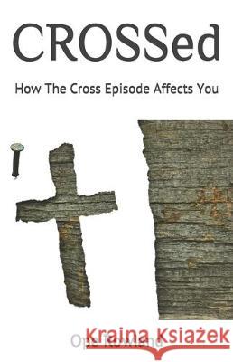 CROSSed: How The Cross Episode Affects You Ope Rowland 9781701252516