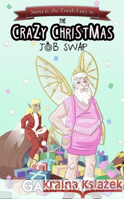 Santa and the Tooth Fairy in: The Crazy Christmas Job Swap Gary Smith 9781701362260