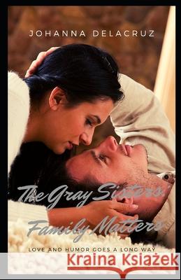 The Gray Sisters: Family Matters Johanna Delacruz 9781701395091 Independently Published