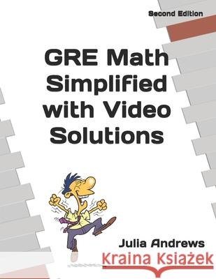 GRE Math Simplified with Video Solutions: Written by a Veteran Tutor Who Knows What It Takes for Students to 