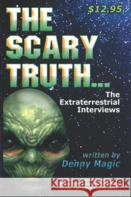 The Scary Truth: The Alien Interviews Denny Magic 9781702563772