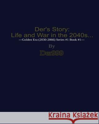 Der's Story: Life and War in the 2040s... Derek Der999 Alexander West 9781703753158