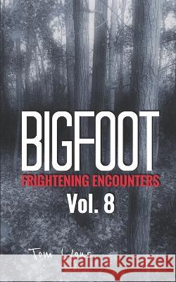 Bigfoot Frightening Encounters: Volume 8 Tom Lyons 9781703763263