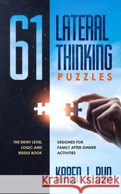 61 Lateral Thinking Puzzles: The Entry Level Logic And Riddle Book Designed For Family After-Dinner Activities Karen J Bun 9781703939033 Independently Published