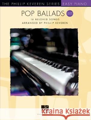Pop Ballads - Second Edition: 16 Beloved Songs Arranged by Phillip Keveren for Easy Piano - The Phillip Keveren Series Phillip Keveren 9781705137093